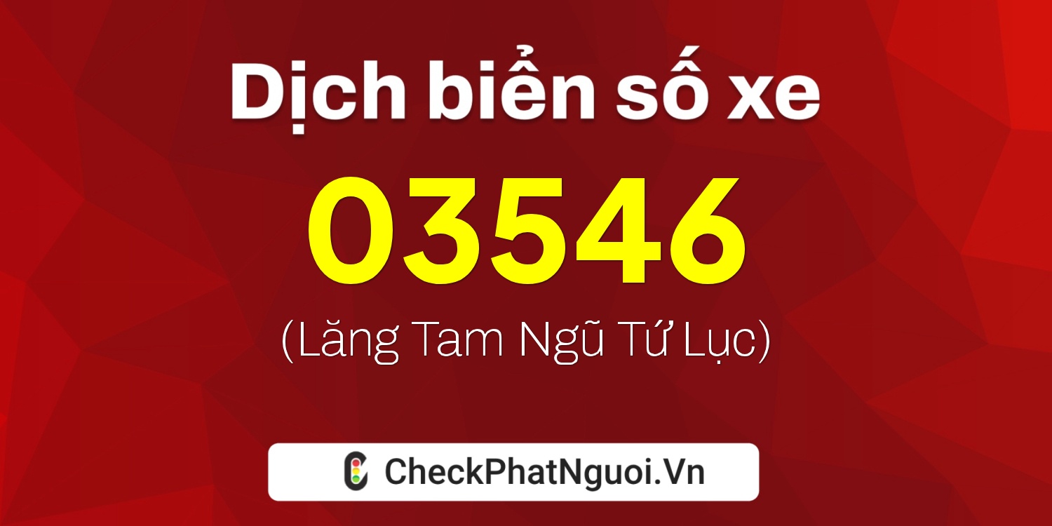 Dịch ý nghĩa <b>biển số xe 35H1-03546</b> tại website checkphatnguoi.vn