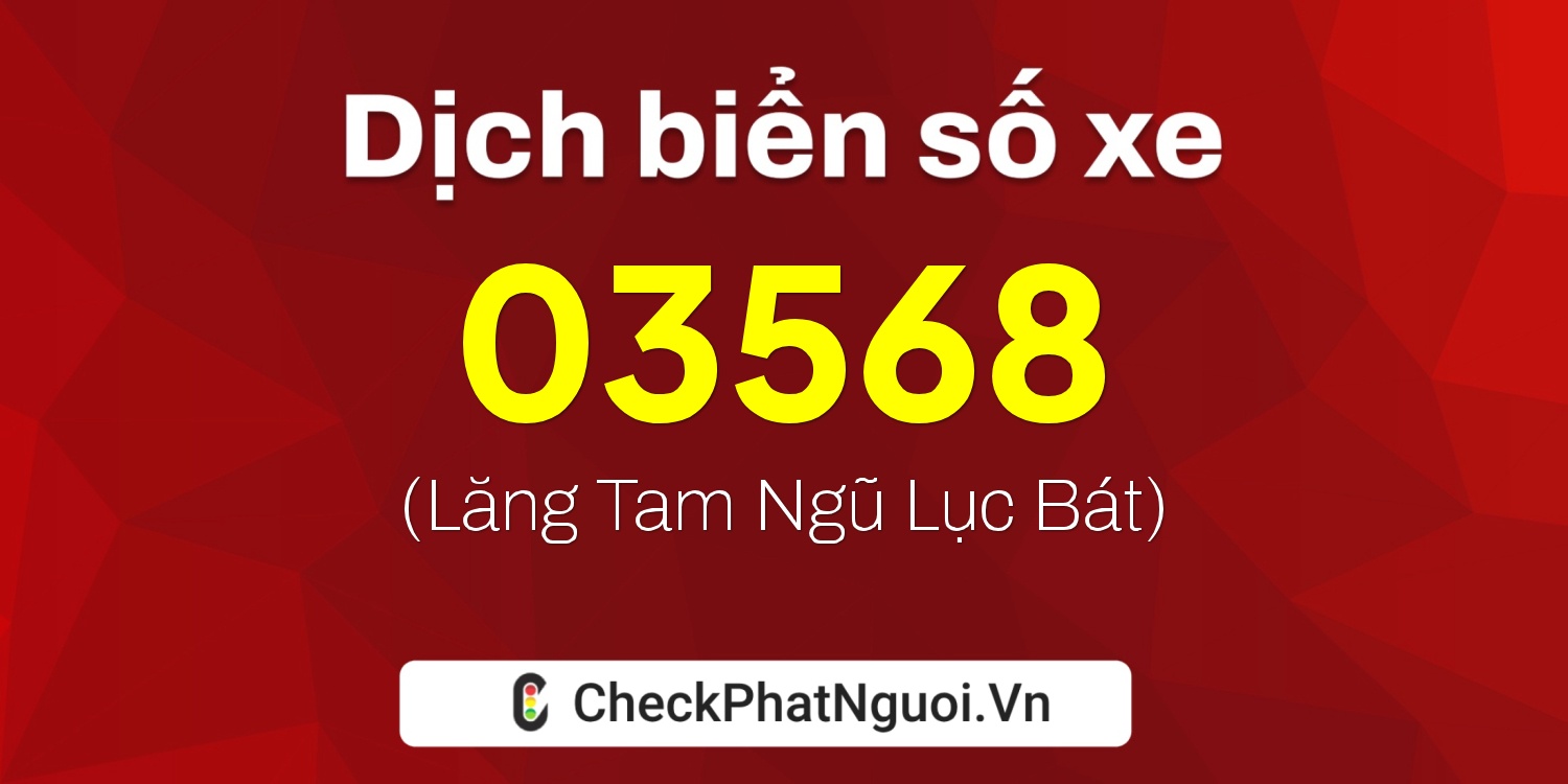 Dịch ý nghĩa <b>biển số xe 25C-03568</b> tại website checkphatnguoi.vn