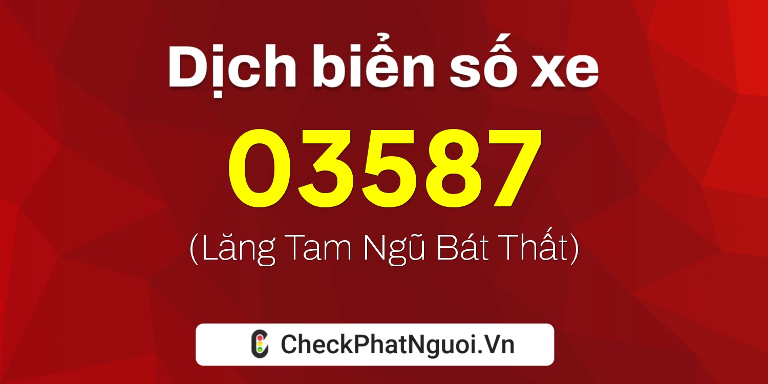 Dịch ý nghĩa <b>biển số xe 29BG-03587</b> tại website checkphatnguoi.vn