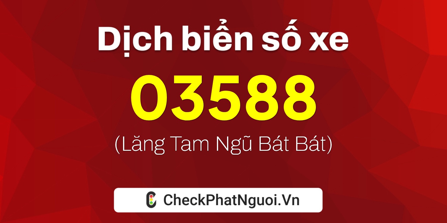 Dịch ý nghĩa <b>biển số xe 15R1-03588</b> tại website checkphatnguoi.vn