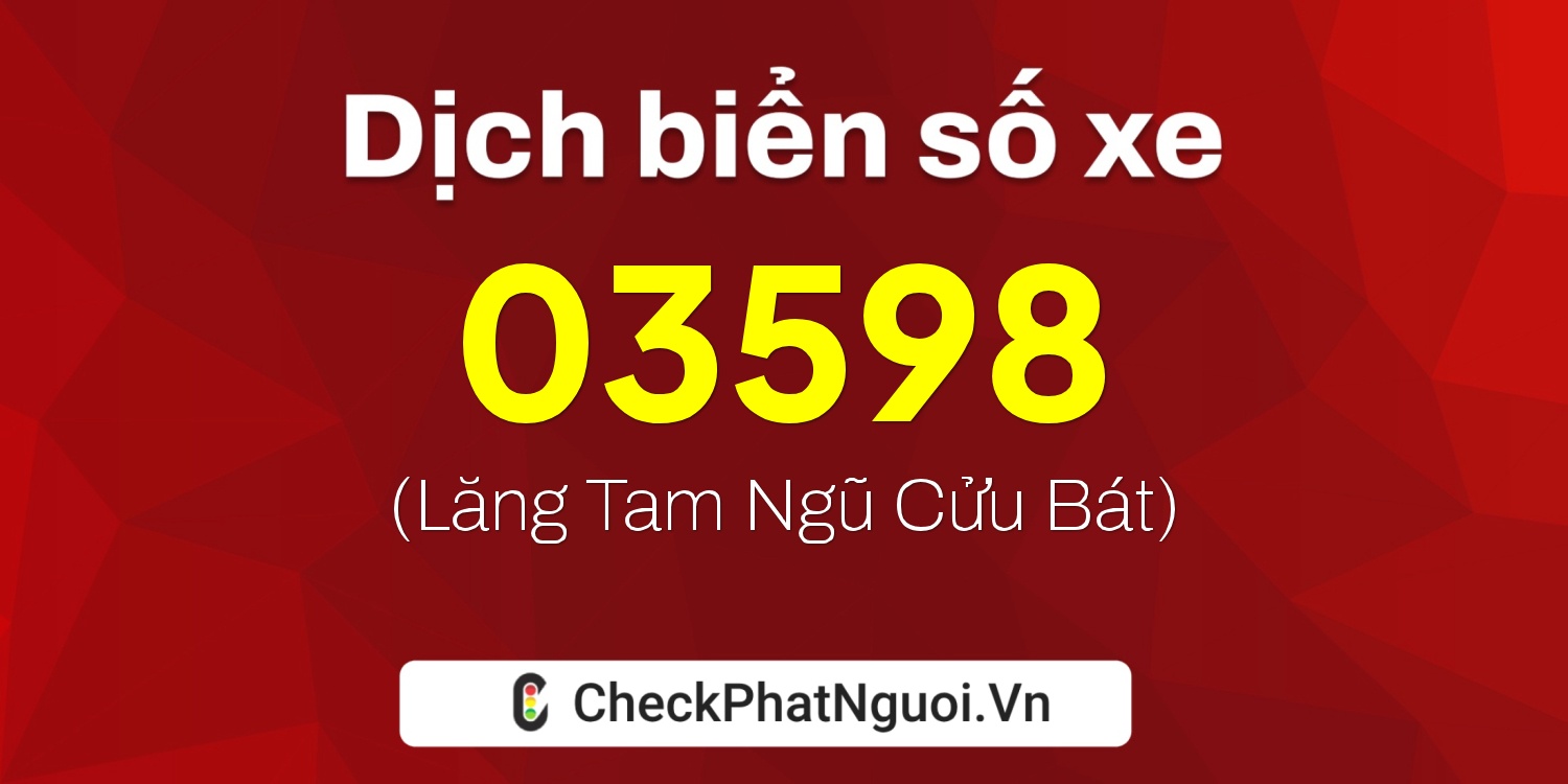 Dịch ý nghĩa <b>biển số xe 84AK-03598</b> tại website checkphatnguoi.vn