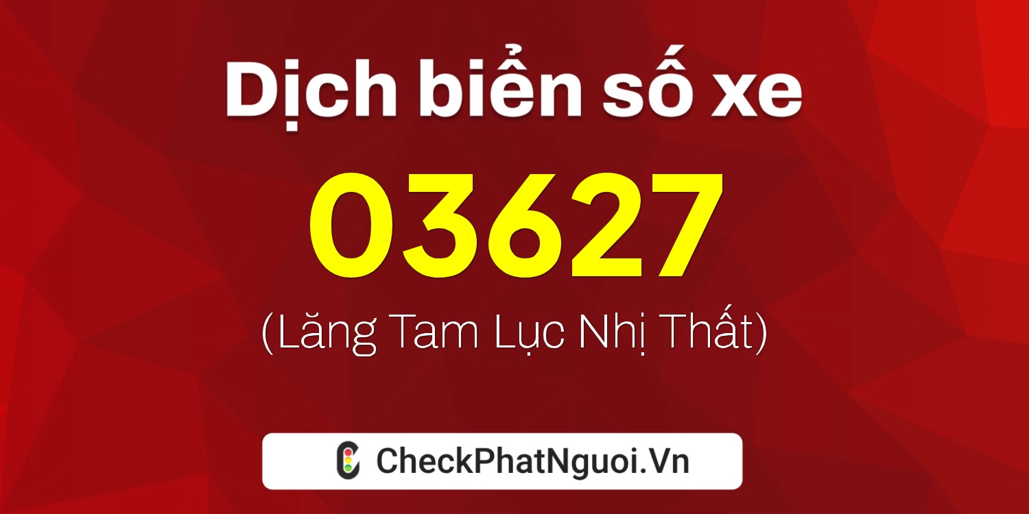 Dịch ý nghĩa <b>biển số xe 61B-03627</b> tại website checkphatnguoi.vn