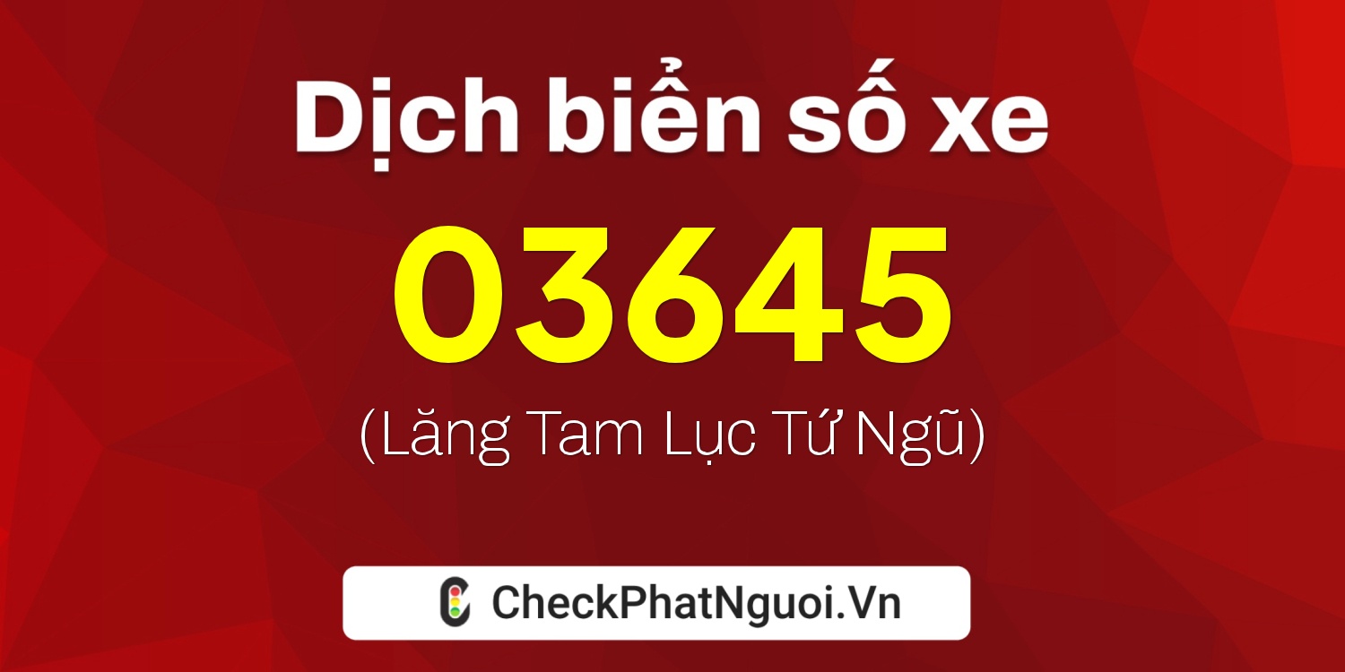 Dịch ý nghĩa <b>biển số xe 48A-03645</b> tại website checkphatnguoi.vn
