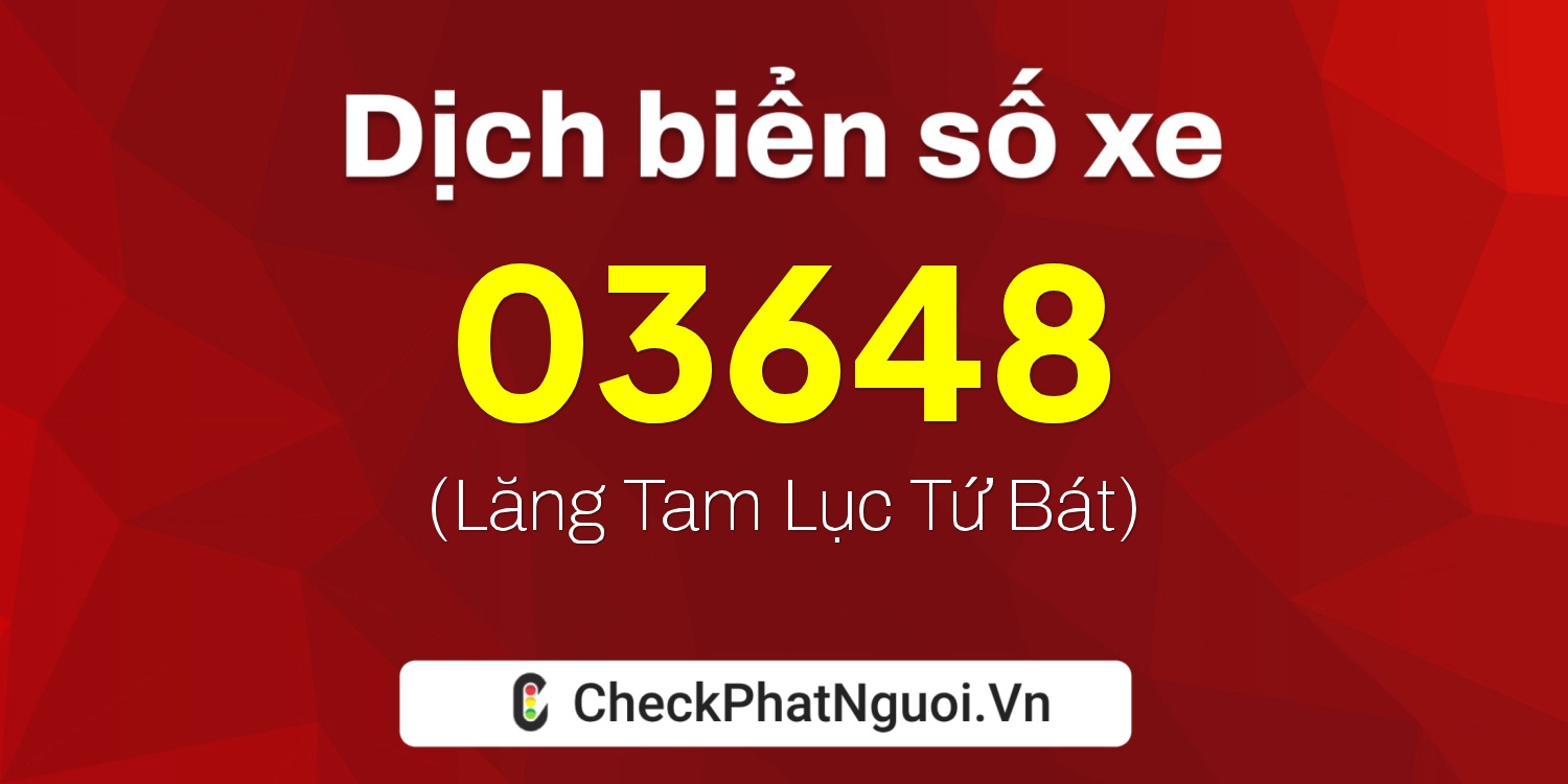 Dịch ý nghĩa <b>biển số xe 67H-03648</b> tại website checkphatnguoi.vn