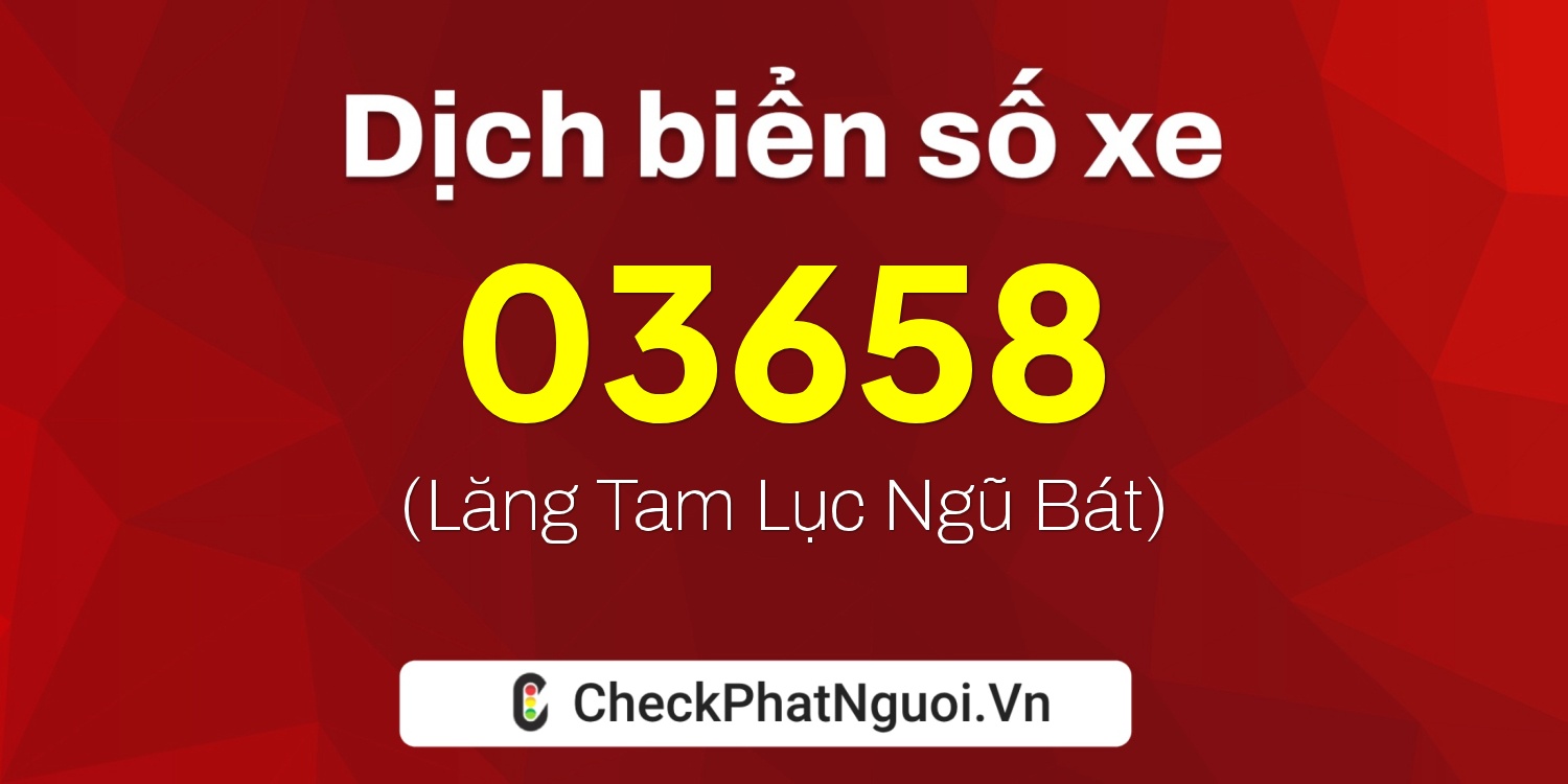 Dịch ý nghĩa <b>biển số xe 72H-03658</b> tại website checkphatnguoi.vn