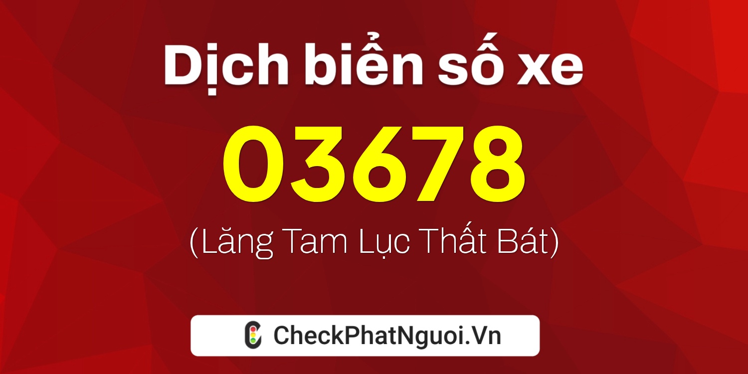 Dịch ý nghĩa <b>biển số xe 15R1-03678</b> tại website checkphatnguoi.vn