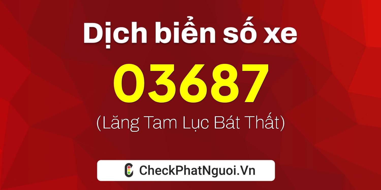 Dịch ý nghĩa <b>biển số xe 67AM-03687</b> tại website checkphatnguoi.vn