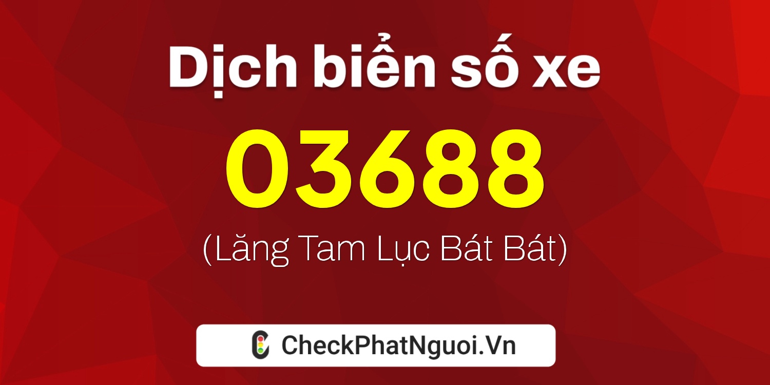 Dịch ý nghĩa <b>biển số xe 35AF-03688</b> tại website checkphatnguoi.vn