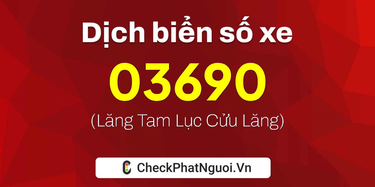 Dịch ý nghĩa <b>biển số xe 15K-03690</b> tại website checkphatnguoi.vn