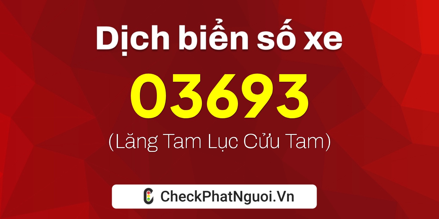 Dịch ý nghĩa <b>biển số xe 73A-03693</b> tại website checkphatnguoi.vn