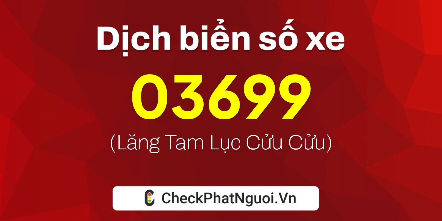 Dịch ý nghĩa <b>biển số xe 03699</b> tại website checkphatnguoi.vn