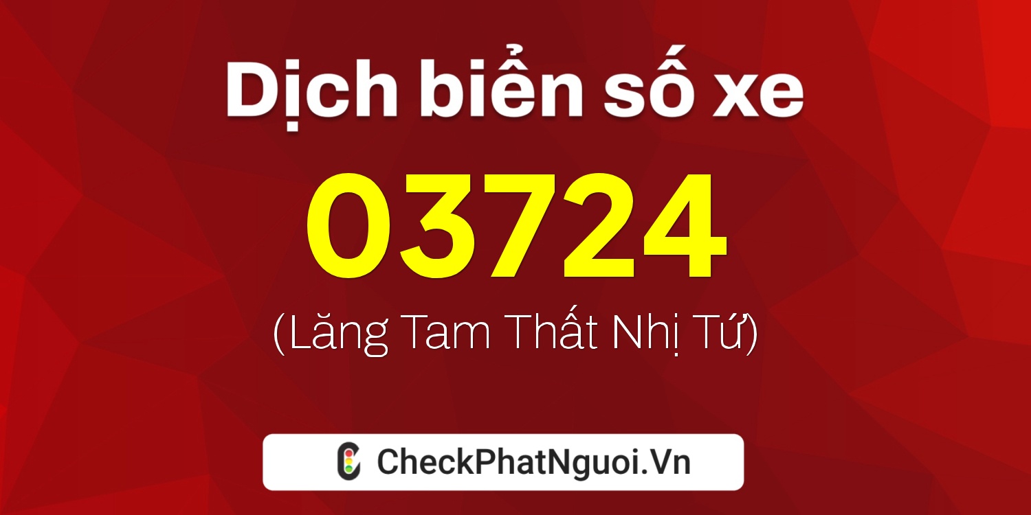Dịch ý nghĩa <b>biển số xe 21BA-03724</b> tại website checkphatnguoi.vn