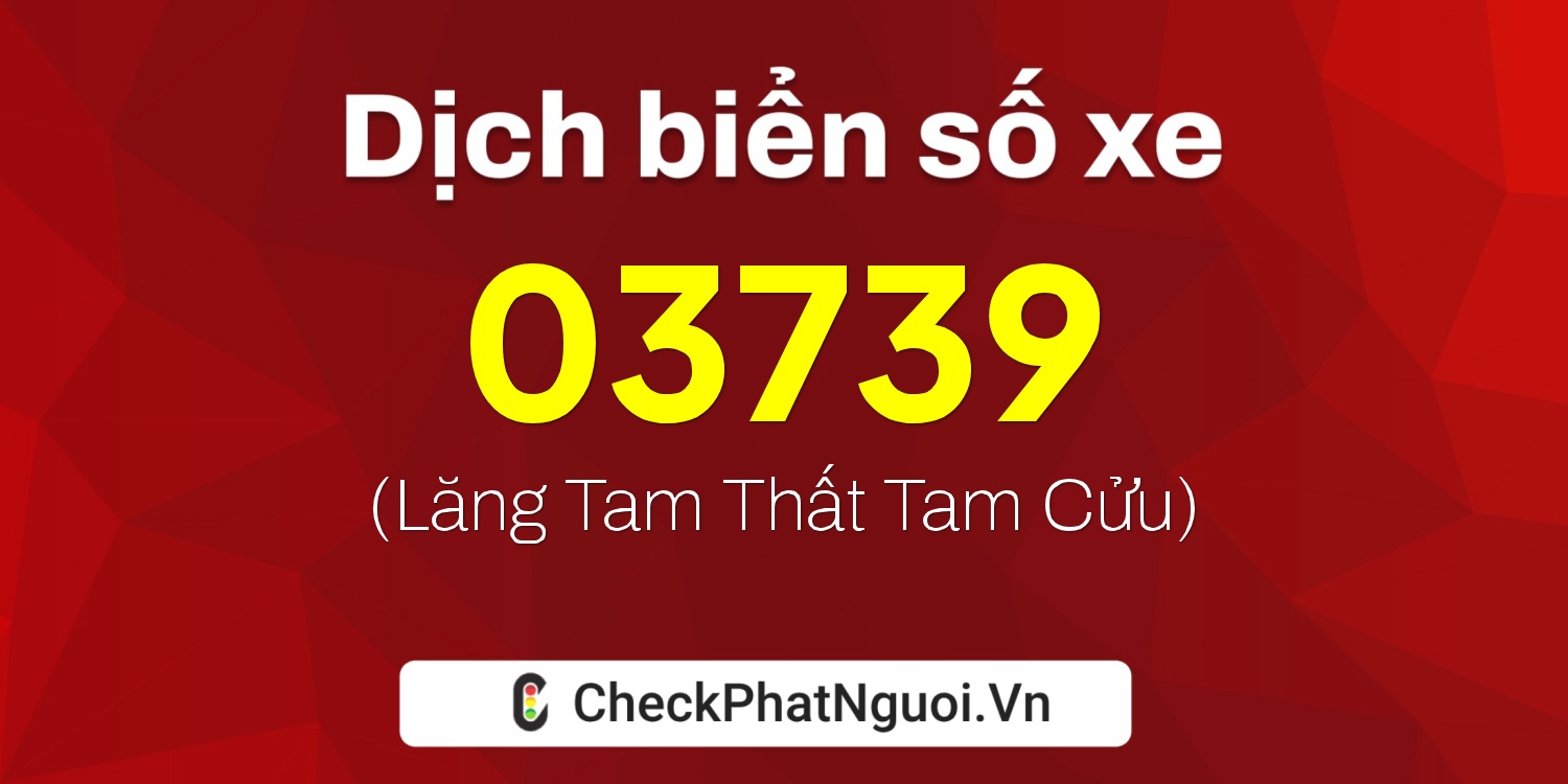 Dịch ý nghĩa <b>biển số xe 71B-03739</b> tại website checkphatnguoi.vn