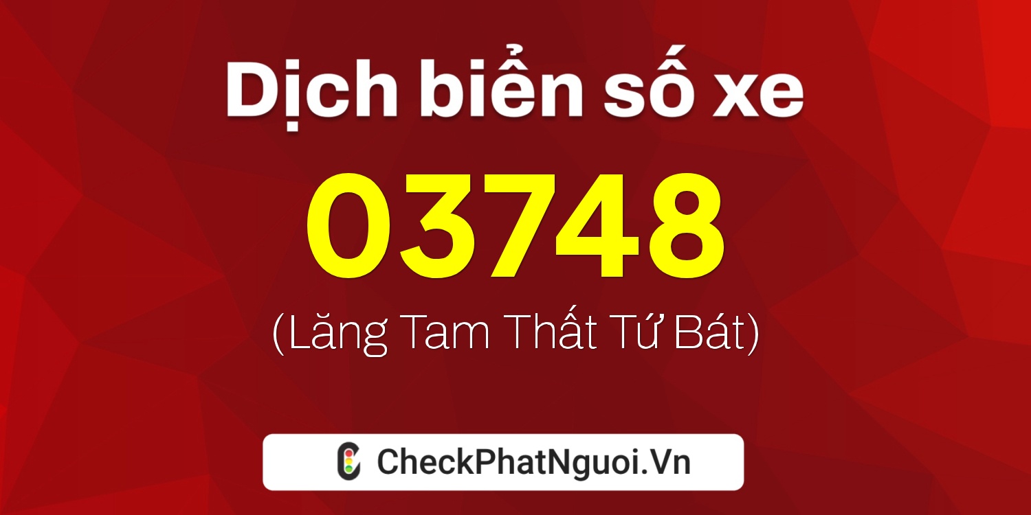 Dịch ý nghĩa <b>biển số xe 75C-03748</b> tại website checkphatnguoi.vn