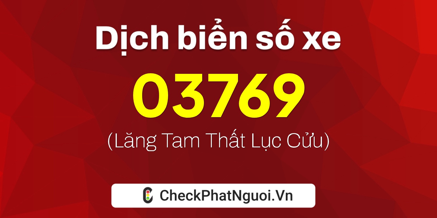 Dịch ý nghĩa <b>biển số xe 65H-03769</b> tại website checkphatnguoi.vn