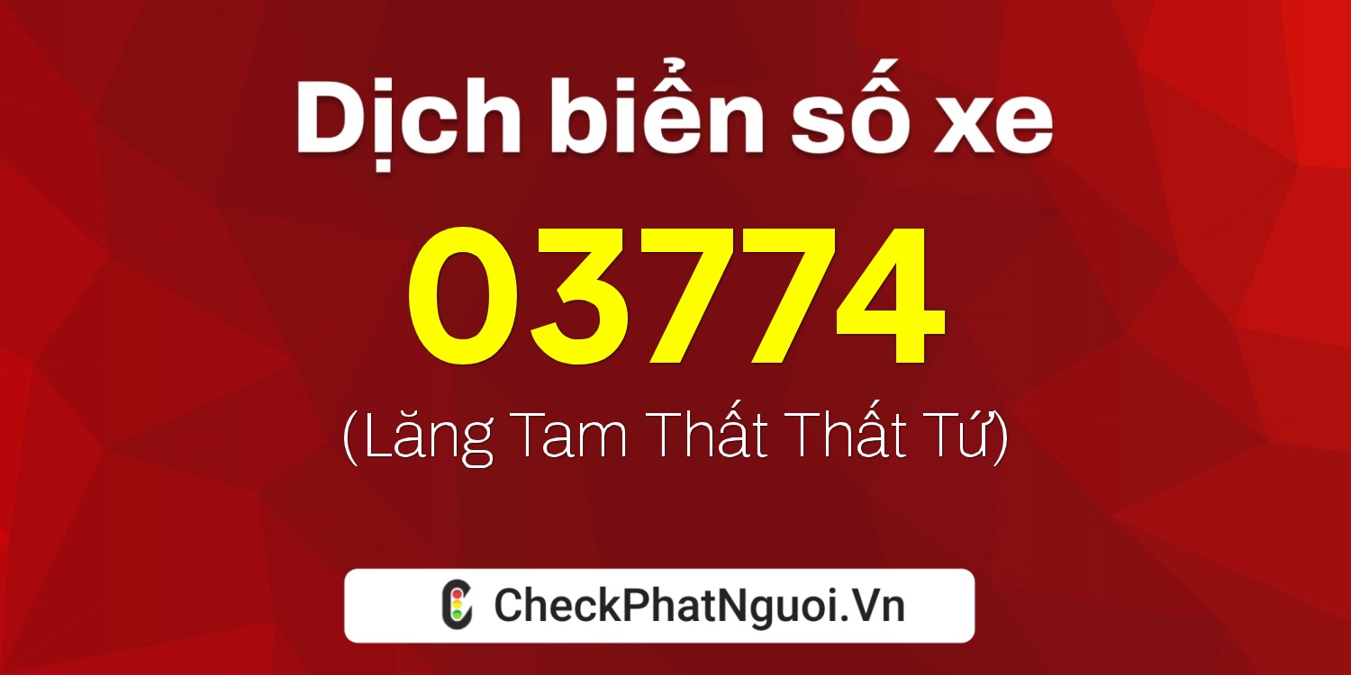 Dịch ý nghĩa <b>biển số xe 03774</b> tại website checkphatnguoi.vn