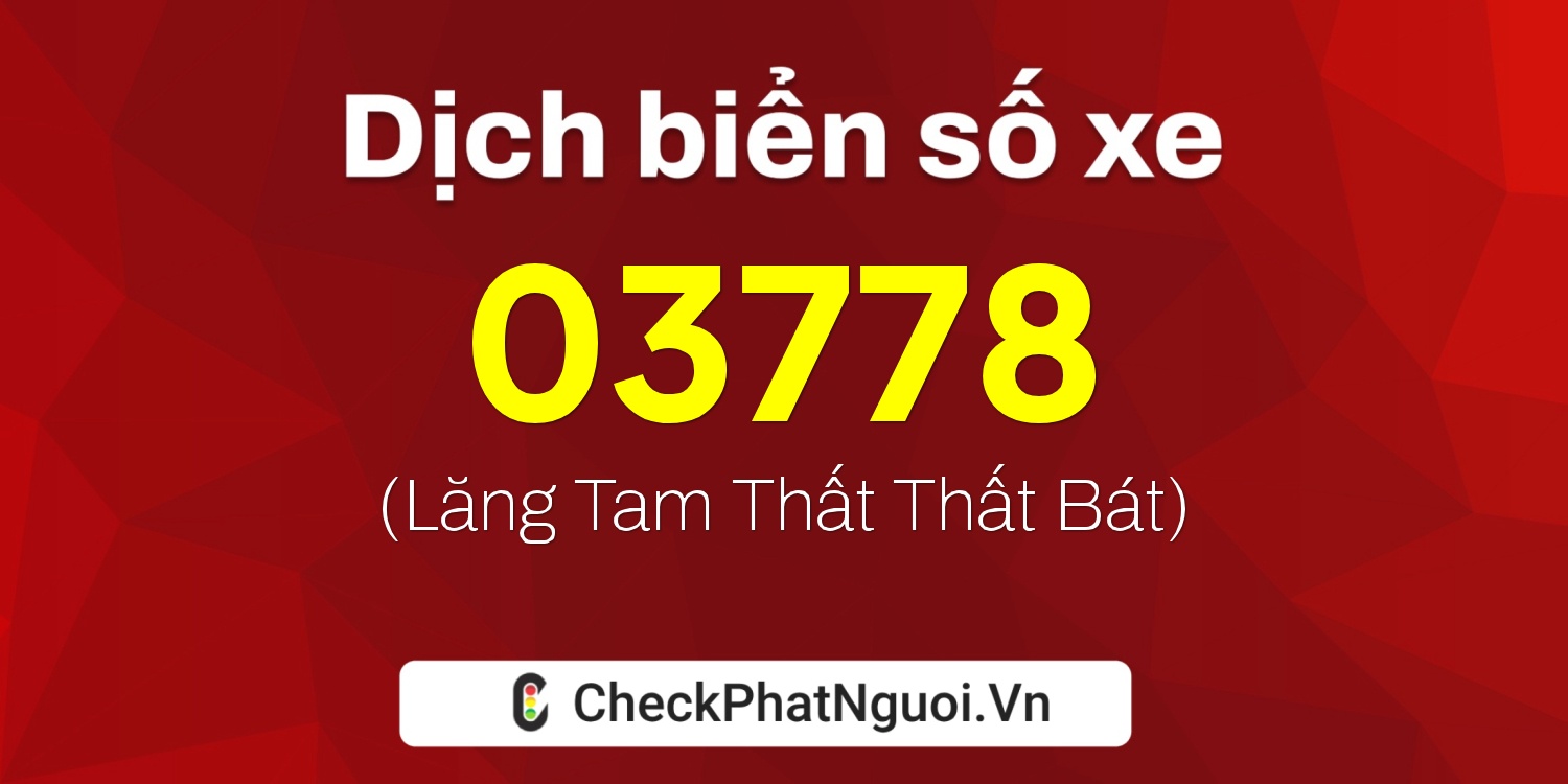 Dịch ý nghĩa <b>biển số xe 19AL-03778</b> tại website checkphatnguoi.vn