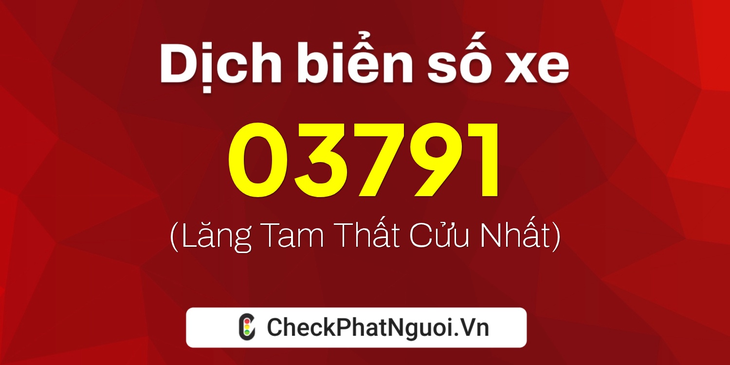 Dịch ý nghĩa <b>biển số xe 84AD-03791</b> tại website checkphatnguoi.vn