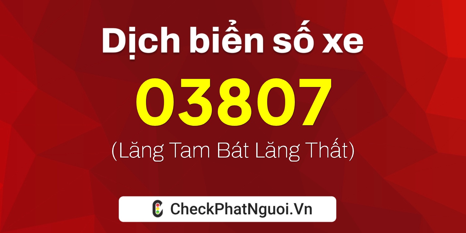 Dịch ý nghĩa <b>biển số xe 71AF-03807</b> tại website checkphatnguoi.vn