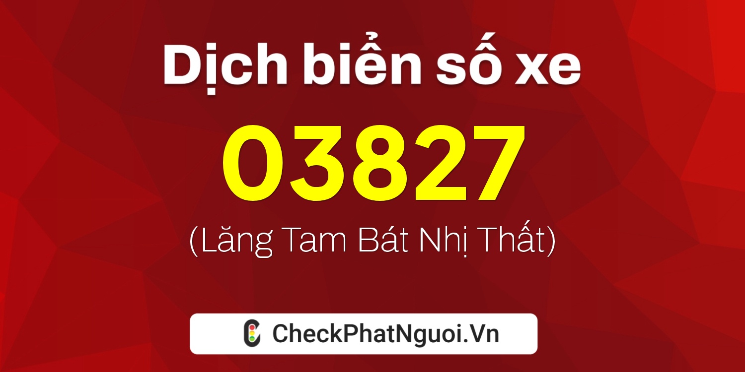 Dịch ý nghĩa <b>biển số xe 65H-03827</b> tại website checkphatnguoi.vn