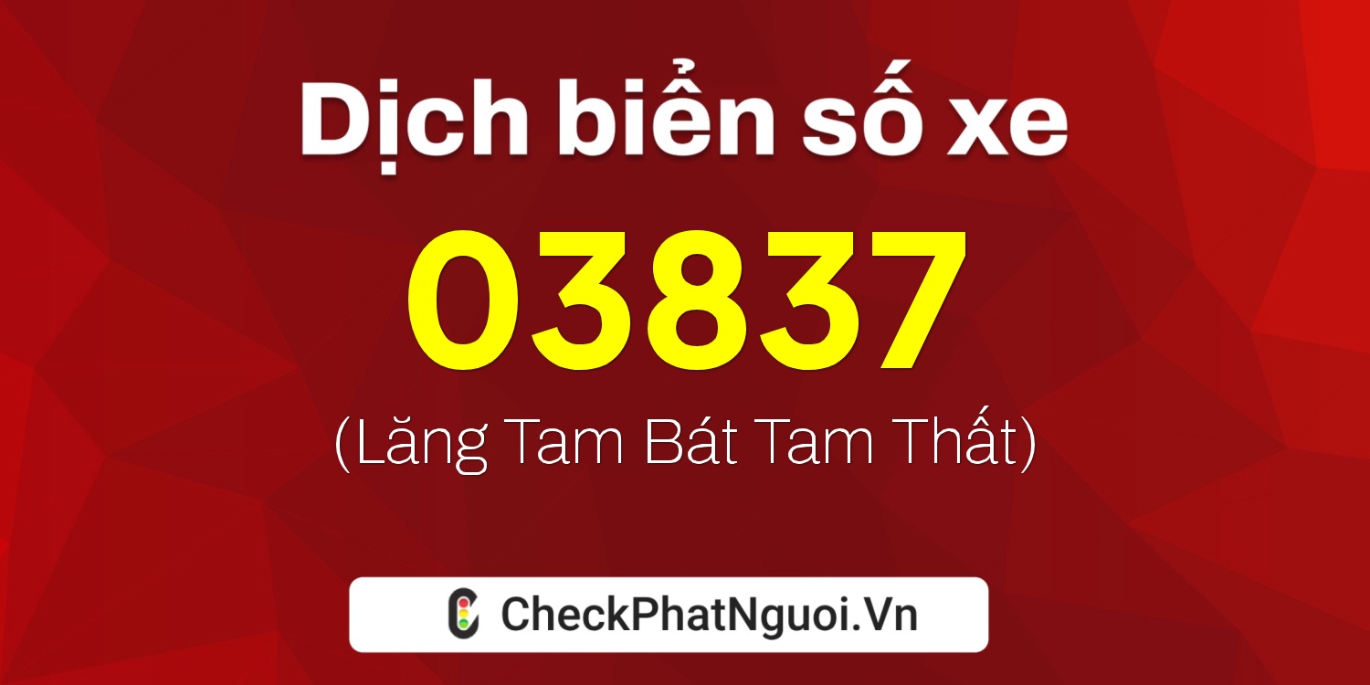 Dịch ý nghĩa <b>biển số xe 36AX-03837</b> tại website checkphatnguoi.vn