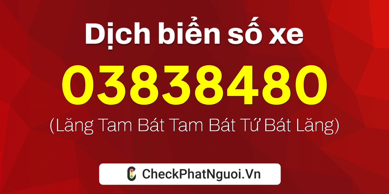 Dịch ý nghĩa <b>biển số xe 038A38480</b> tại website checkphatnguoi.vn