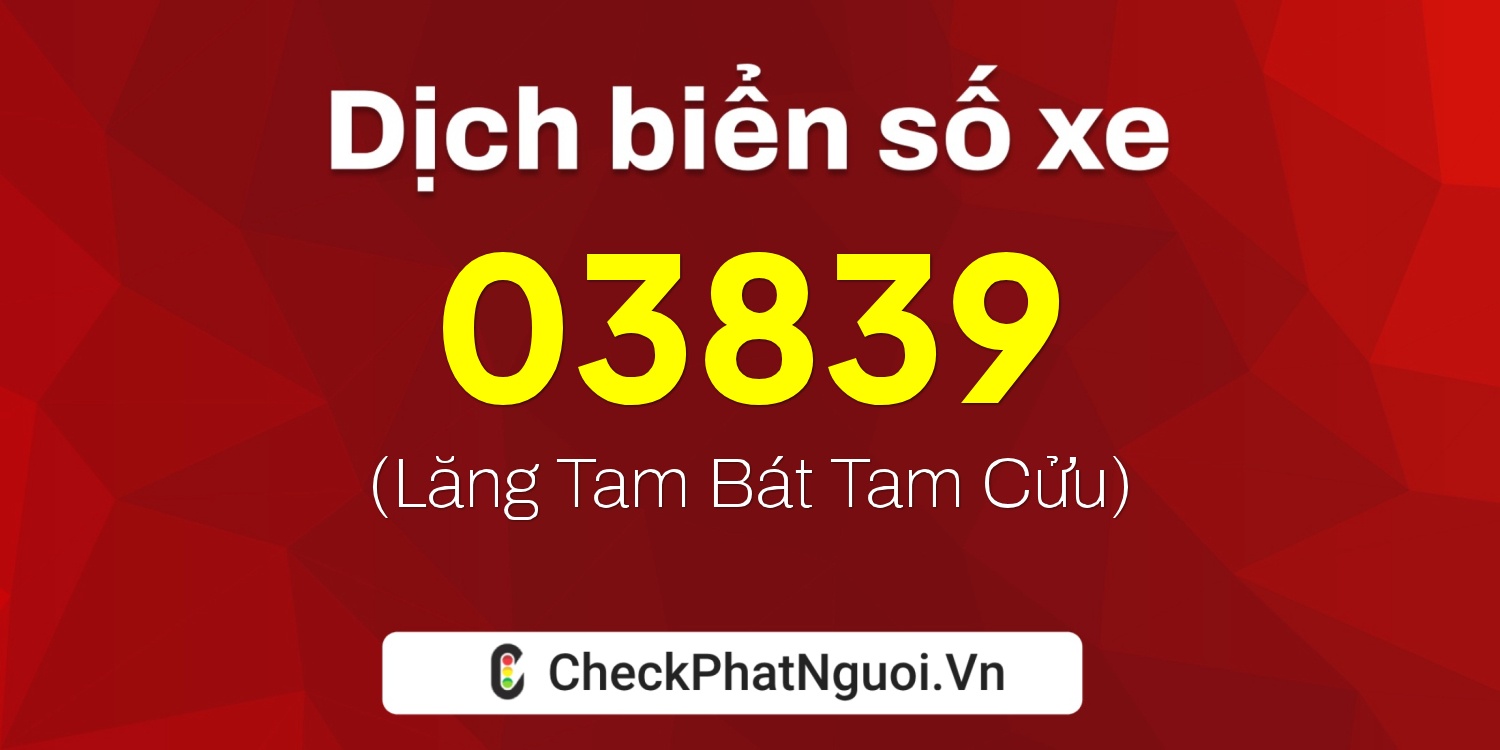 Dịch ý nghĩa <b>biển số xe 65H-03839</b> tại website checkphatnguoi.vn