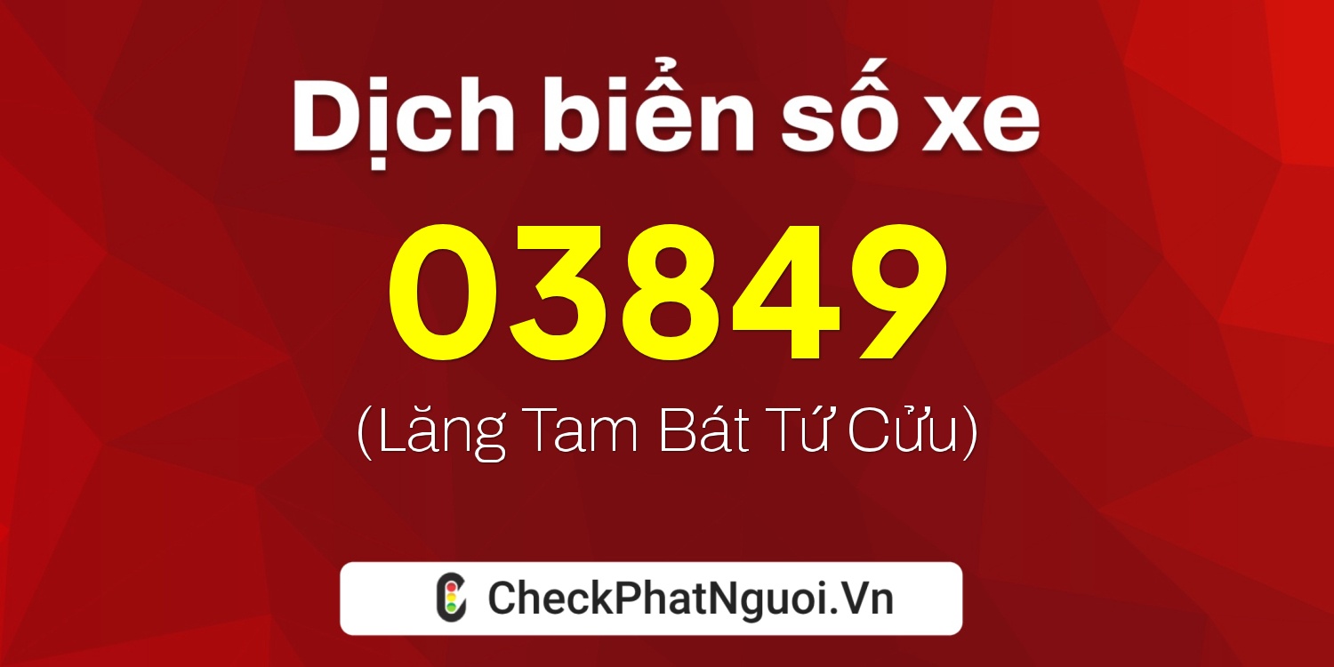 Dịch ý nghĩa <b>biển số xe 65K1-03849</b> tại website checkphatnguoi.vn