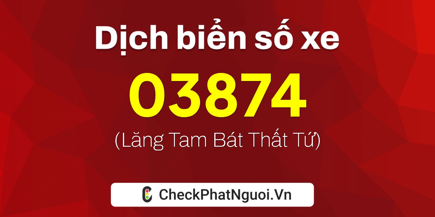 Dịch ý nghĩa <b>biển số xe 75G1-03874</b> tại website checkphatnguoi.vn