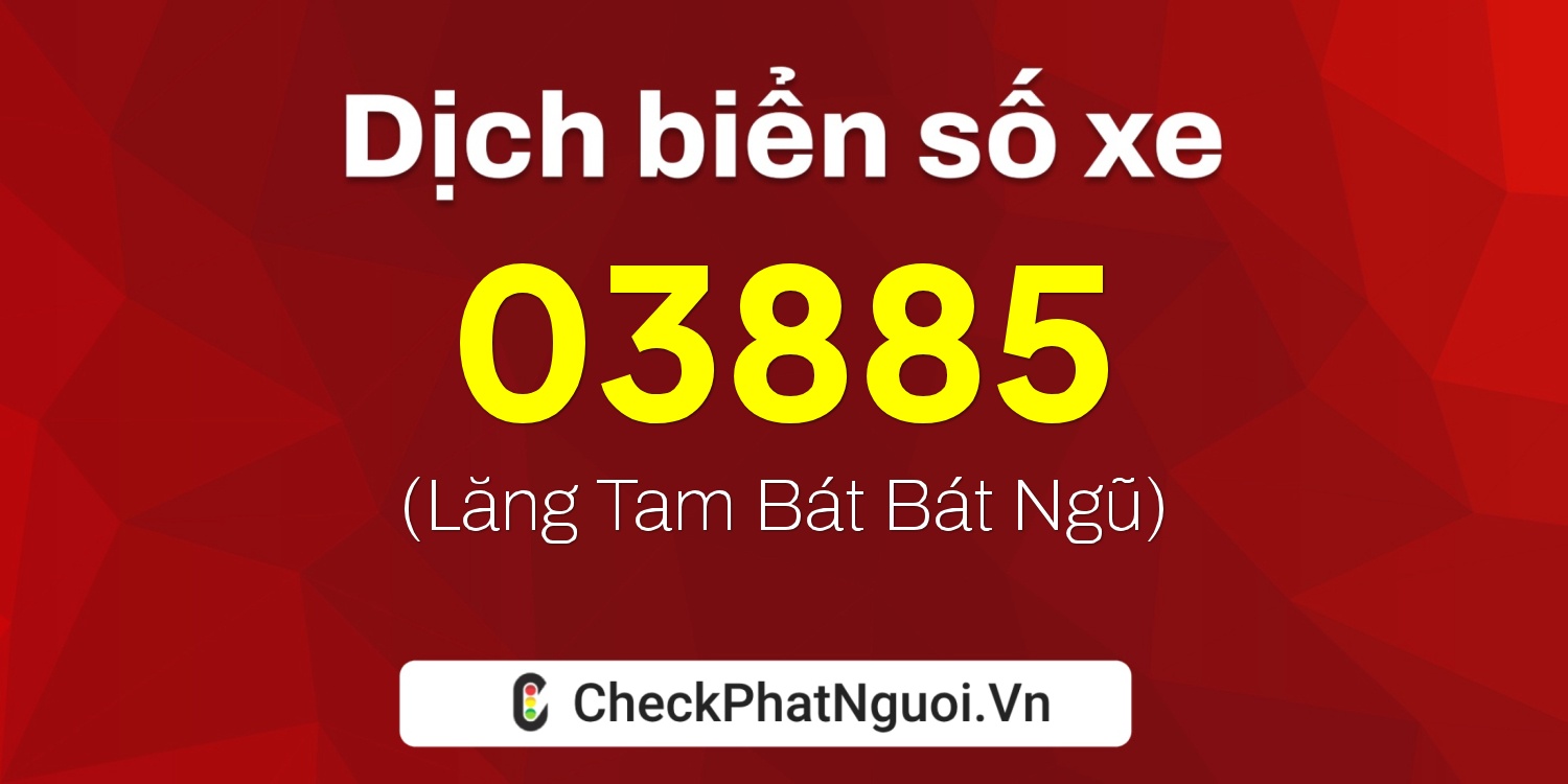 Dịch ý nghĩa <b>biển số xe 77C-03885</b> tại website checkphatnguoi.vn