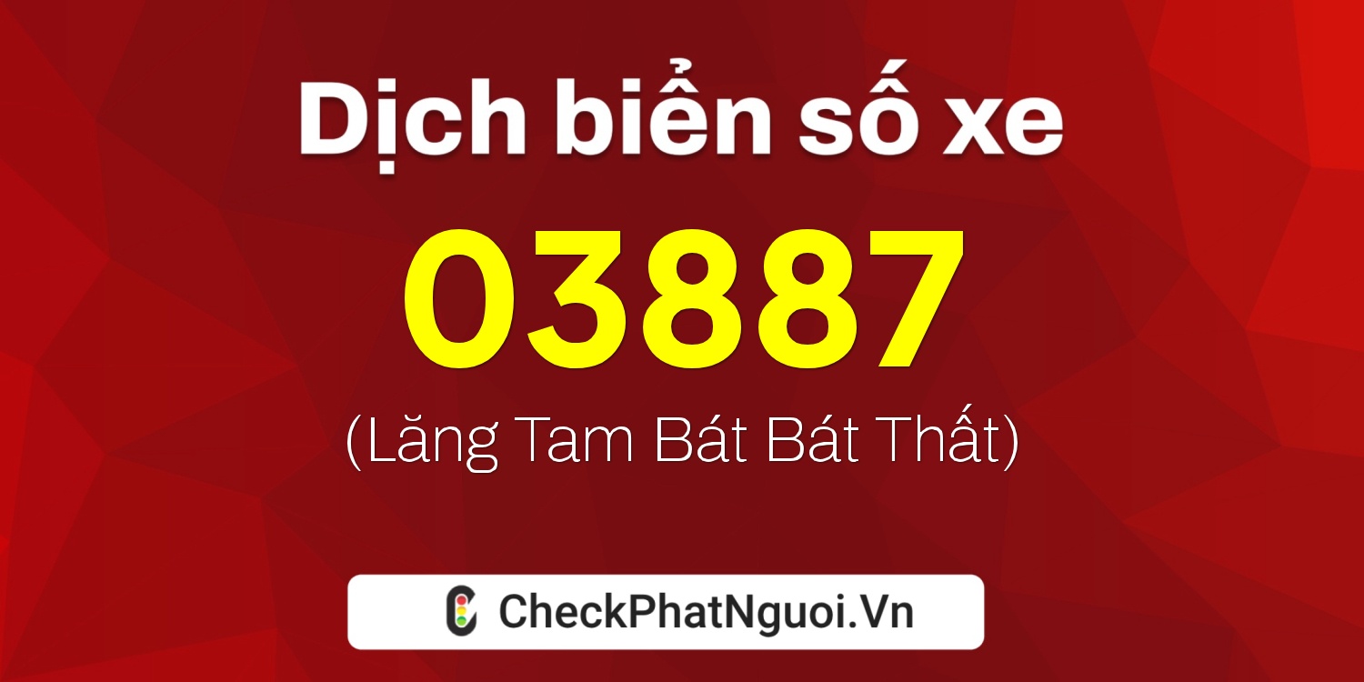 Dịch ý nghĩa <b>biển số xe 34H1-03887</b> tại website checkphatnguoi.vn