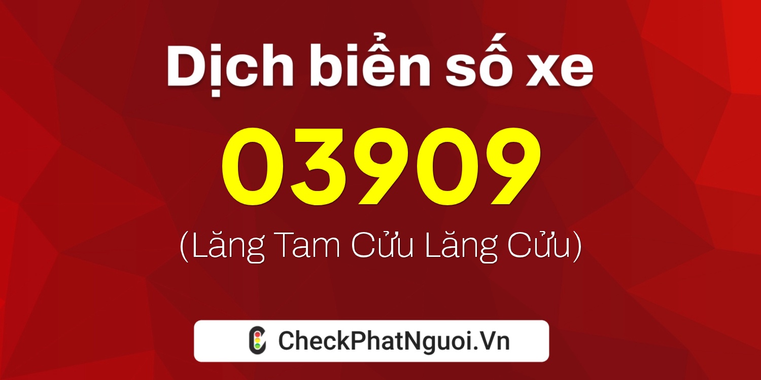 Dịch ý nghĩa <b>biển số xe 99AD-03909</b> tại website checkphatnguoi.vn