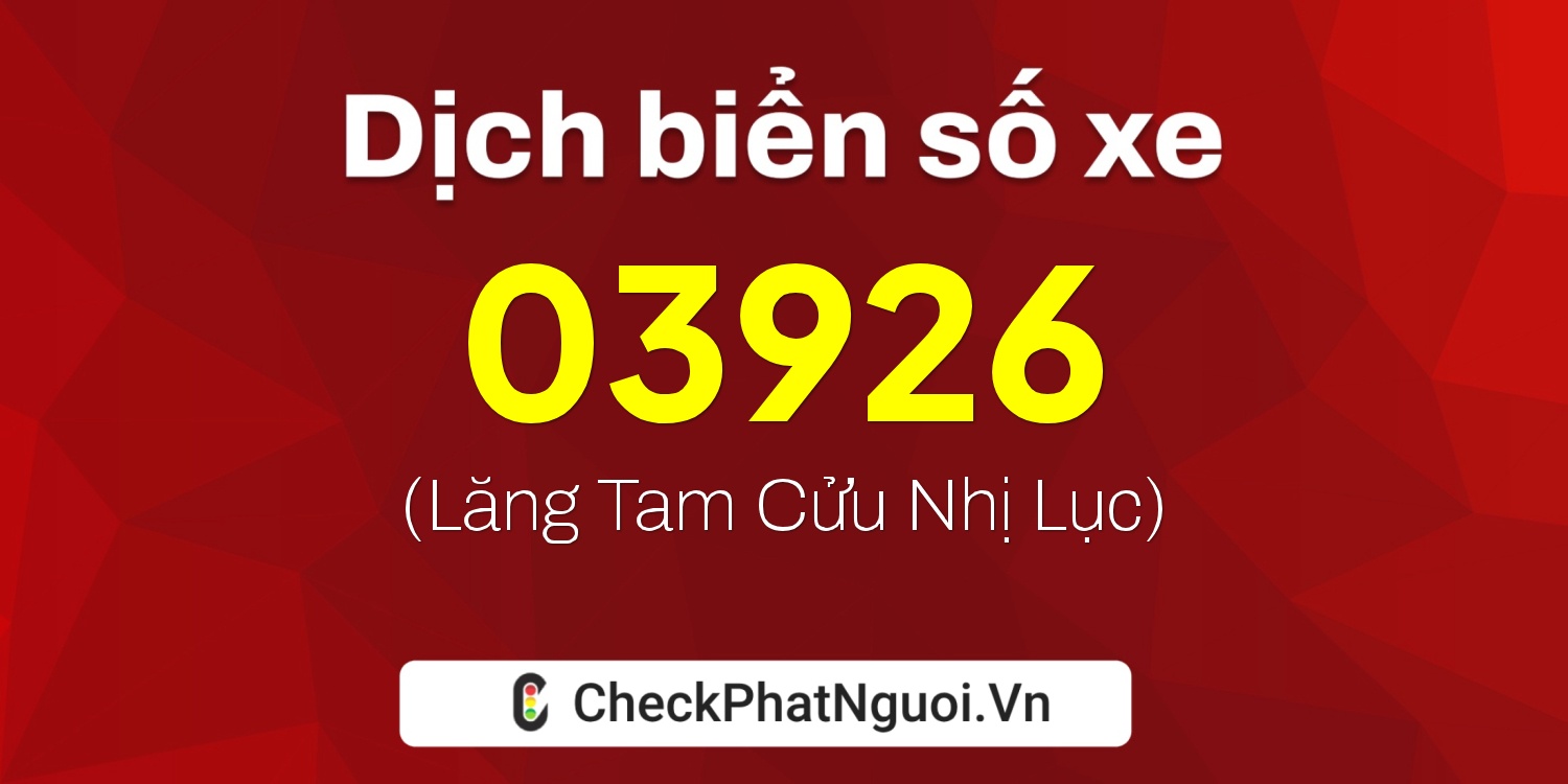 Dịch ý nghĩa <b>biển số xe 77AA-03926</b> tại website checkphatnguoi.vn