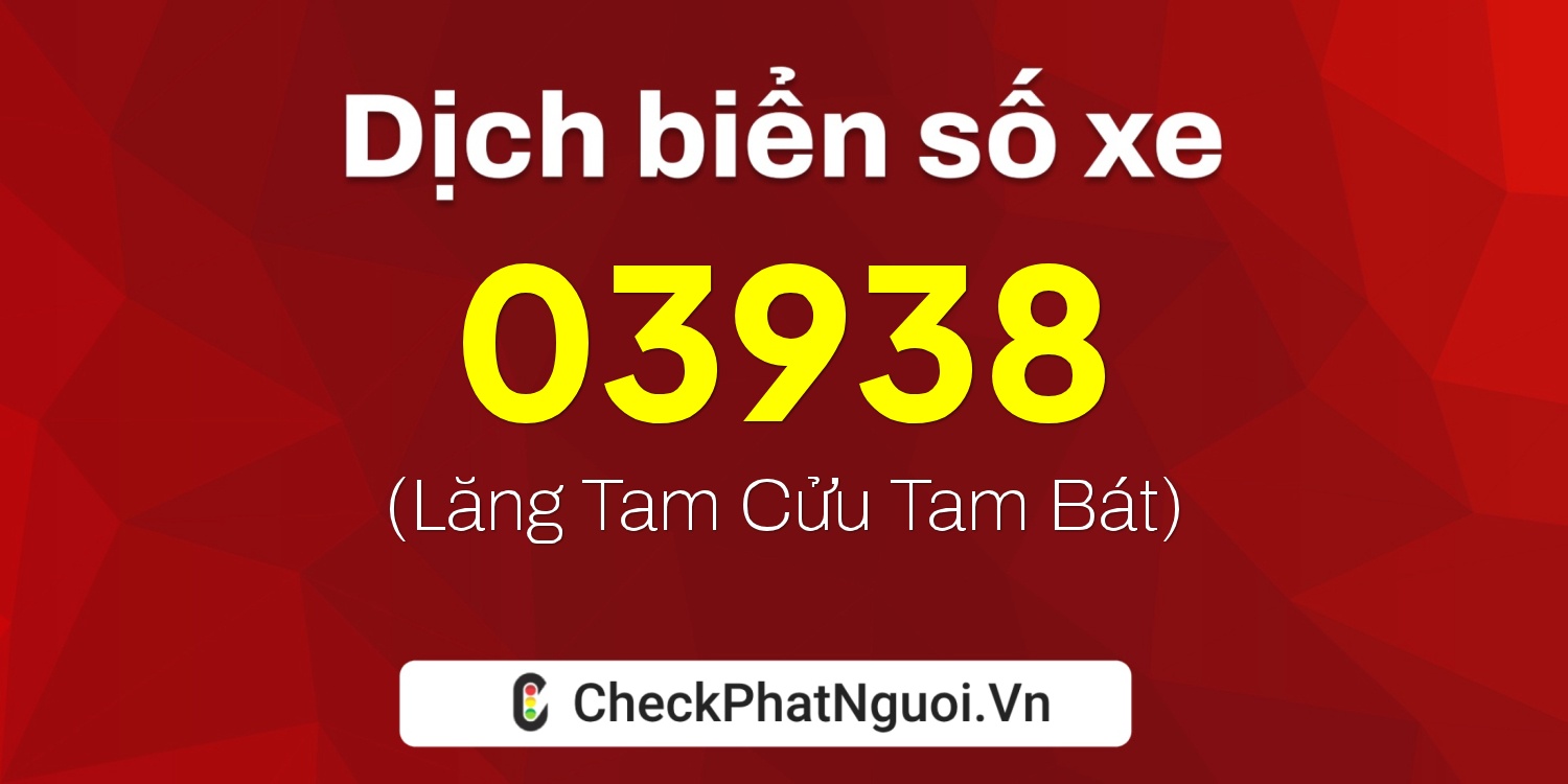 Dịch ý nghĩa <b>biển số xe 98A-03938</b> tại website checkphatnguoi.vn