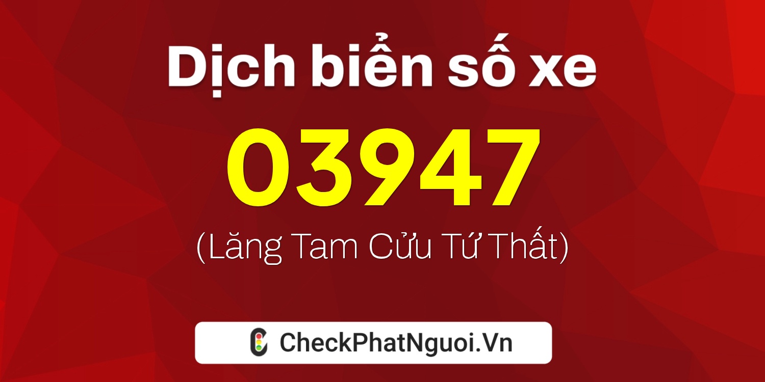 Dịch ý nghĩa <b>biển số xe 75A-03947</b> tại website checkphatnguoi.vn