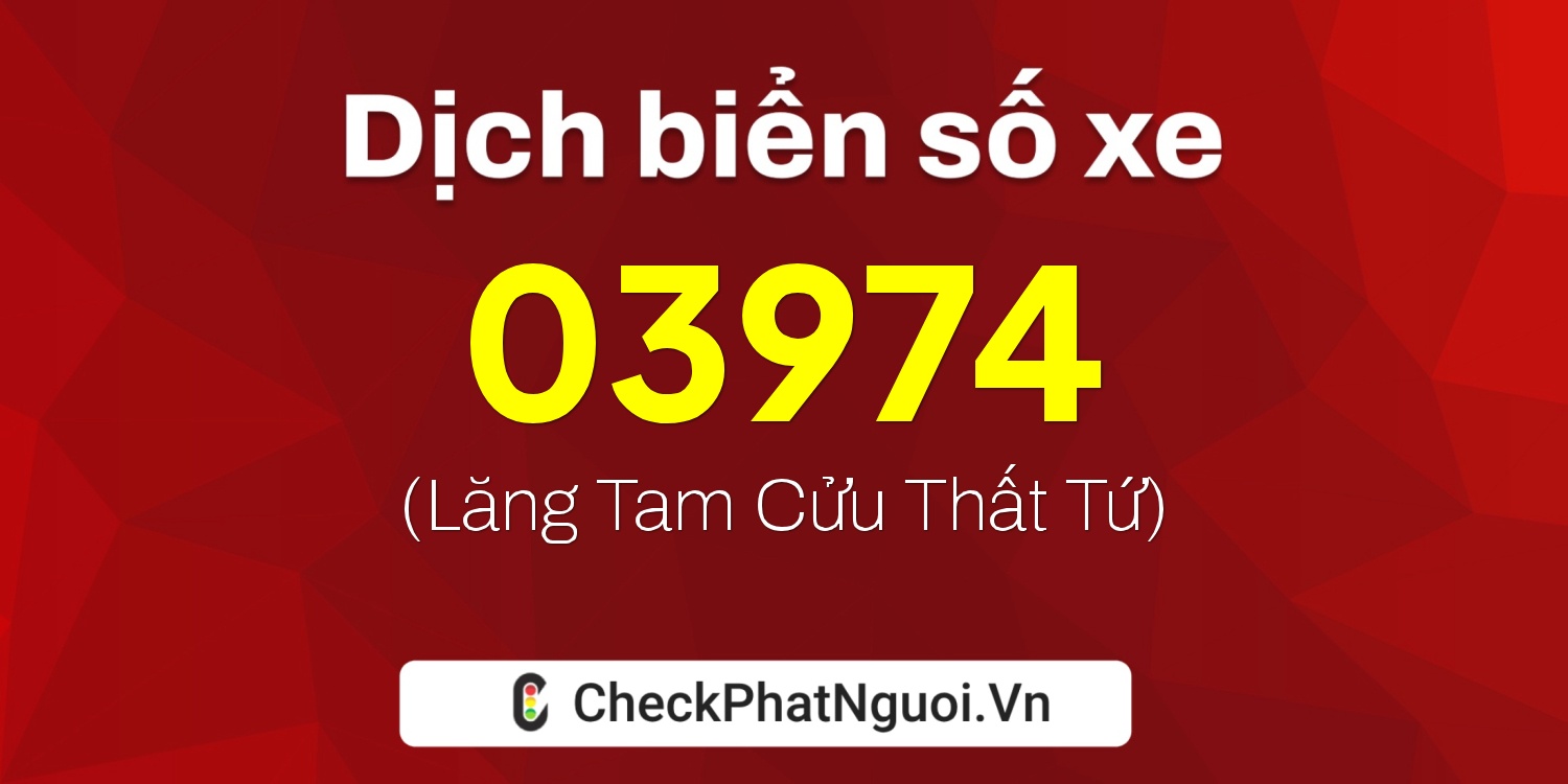 Dịch ý nghĩa <b>biển số xe 15H-03974</b> tại website checkphatnguoi.vn