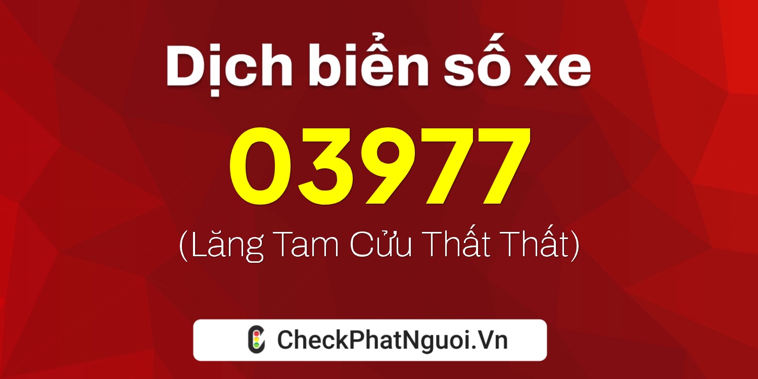 Dịch ý nghĩa <b>biển số xe 86AF-03977</b> tại website checkphatnguoi.vn