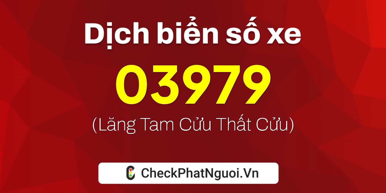 Dịch ý nghĩa <b>biển số xe 15AL-03979</b> tại website checkphatnguoi.vn