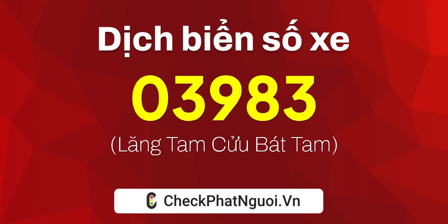 Dịch ý nghĩa <b>biển số xe 98A-03983</b> tại website checkphatnguoi.vn