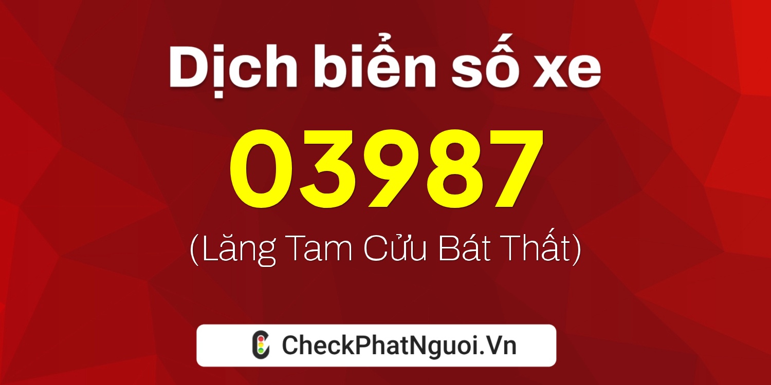 Dịch ý nghĩa <b>biển số xe 77AF-03987</b> tại website checkphatnguoi.vn