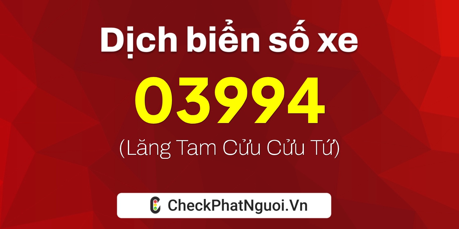 Dịch ý nghĩa <b>biển số xe 15D-03994</b> tại website checkphatnguoi.vn