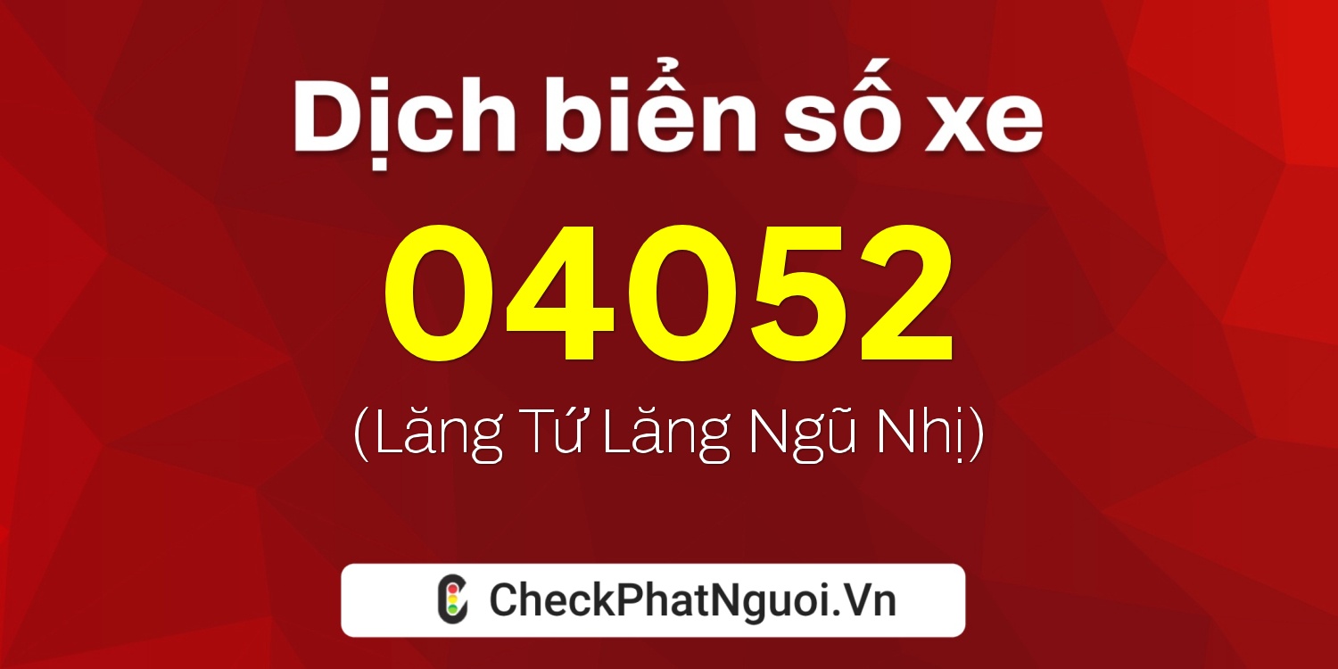 Dịch ý nghĩa <b>biển số xe 65DB-04052</b> tại website checkphatnguoi.vn