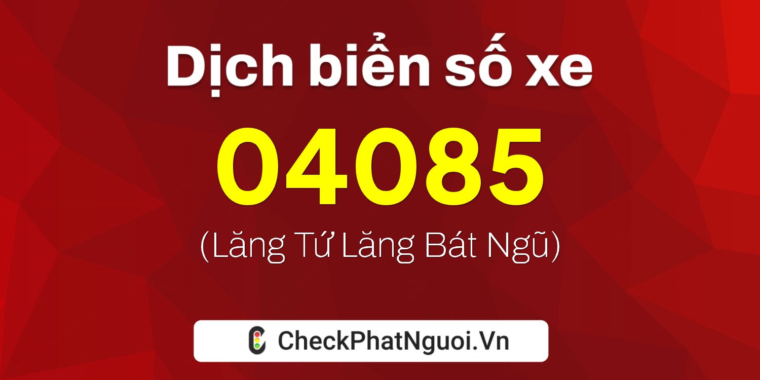 Dịch ý nghĩa <b>biển số xe 83ZY-04085</b> tại website checkphatnguoi.vn