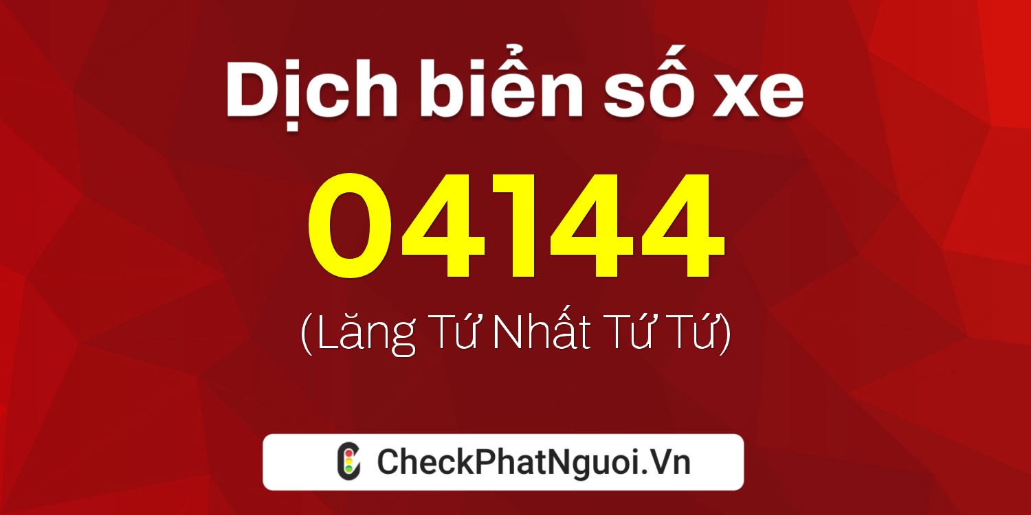 Dịch ý nghĩa <b>biển số xe 72C2-04144</b> tại website checkphatnguoi.vn