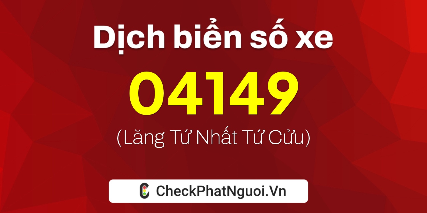 Dịch ý nghĩa <b>biển số xe 72H-04149</b> tại website checkphatnguoi.vn