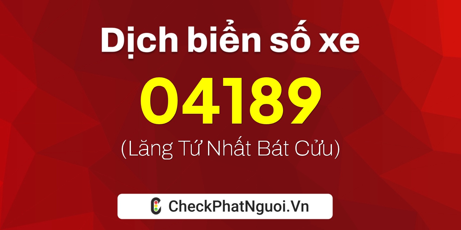 Dịch ý nghĩa <b>biển số xe 71B1-04189</b> tại website checkphatnguoi.vn