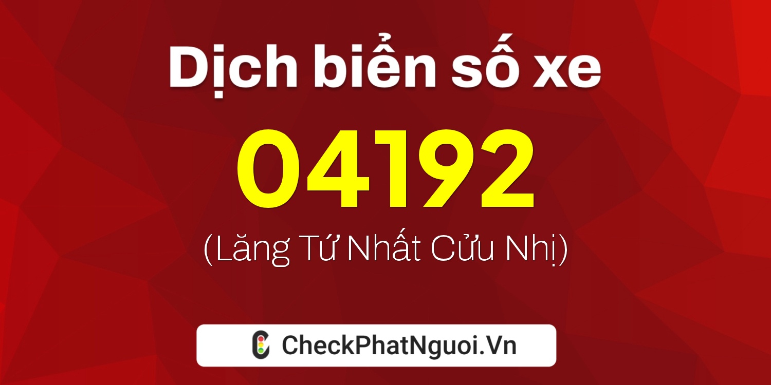 Dịch ý nghĩa <b>biển số xe 43H-04192</b> tại website checkphatnguoi.vn