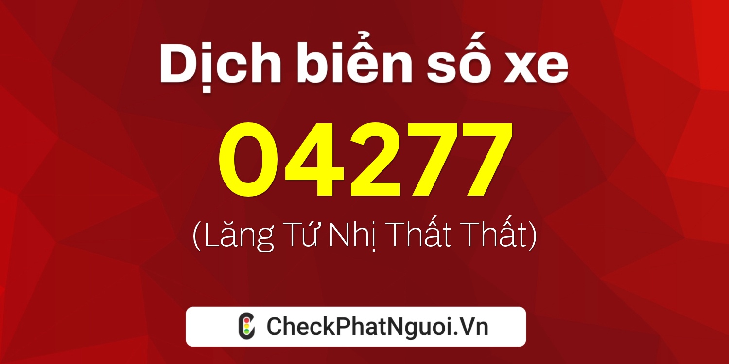 Dịch ý nghĩa <b>biển số xe 29A-04277</b> tại website checkphatnguoi.vn