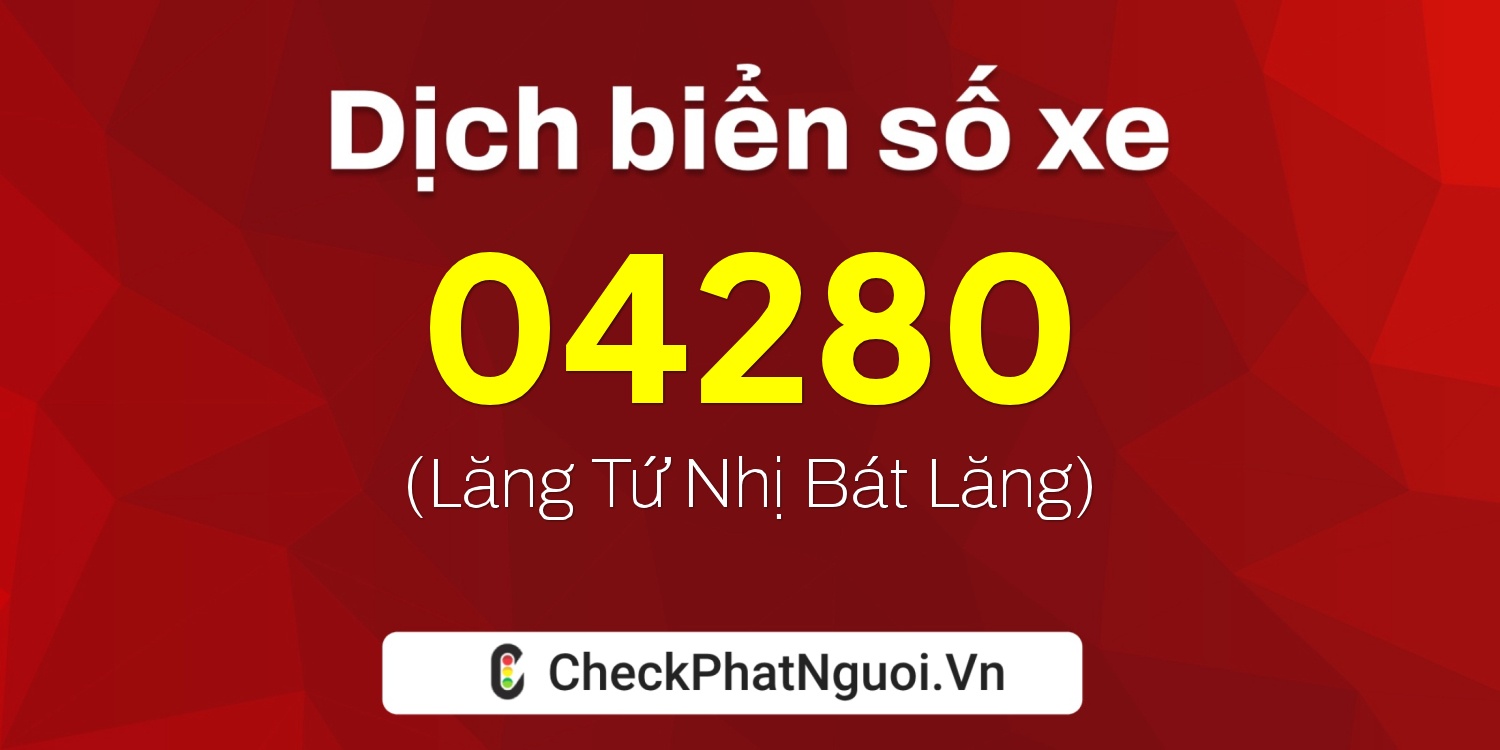 Dịch ý nghĩa <b>biển số xe 60A1-04280</b> tại website checkphatnguoi.vn