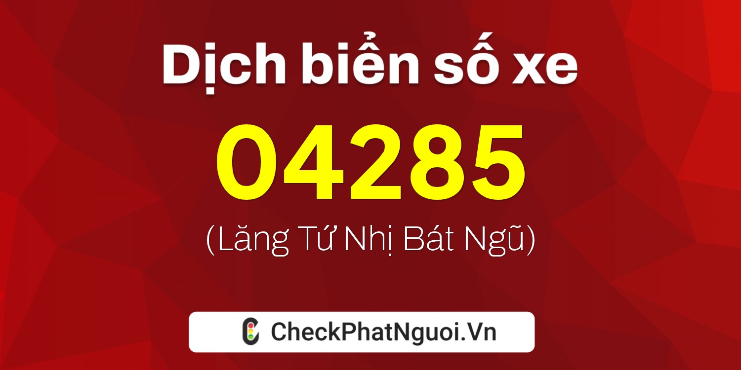 Dịch ý nghĩa <b>biển số xe 72AA-04285</b> tại website checkphatnguoi.vn